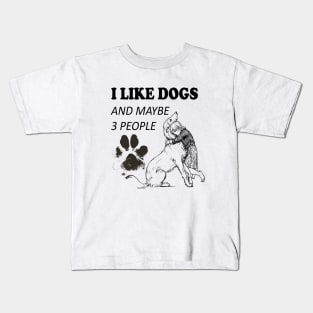 I like Dogs and Maybe 3 people Kids T-Shirt